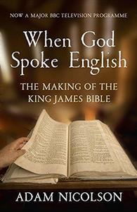 When God Spoke English : The Making of the King James Bible