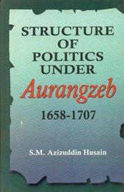 Structure of politics under Aurangzeb, 1658-1707
