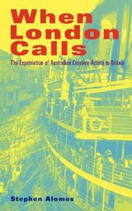 When London calls : the expatriation of Australian creative artists to Britain