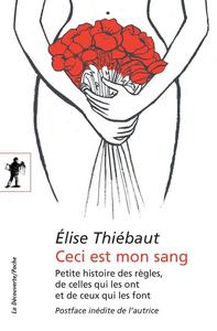 Ceci est mon sang: petite histoire des règles, de celles qui les ont et de ceux qui les font