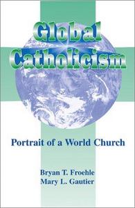 Global Catholicism : portrait of a world church