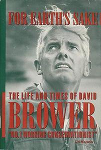 For Earth's Sake : The Life and Times of David Brower