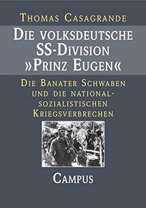 Die volksdeutsche SS-Division "Prinz Eugen" : die Banater Schwaben und die nationalsozialistischen Kriegsverbrechen