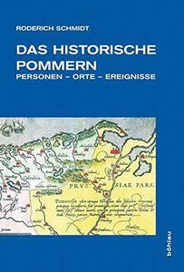Das historische Pommern: Personen - Orte - Ereignisse