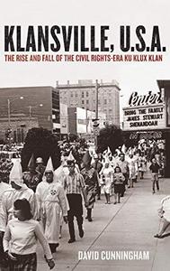 Klansville, U.S.A. : the rise and fall of the civil rights-era Ku Klux Klan