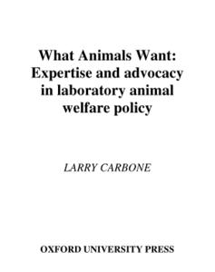 What animals want : expertise and advocacy in laboratory animal welfare policy
