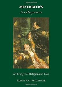 Meyerbeer's Les Huguenots : An Evangel of Religion and Love