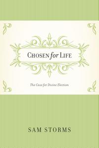 Chosen for Life : The Case for Divine Election