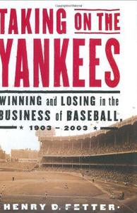 Taking on the Yankees: Winning and Losing in the Business of Baseball, 1903 to 2003