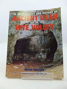 The Archaeology and History of Ancient Dean and the Wye Valley