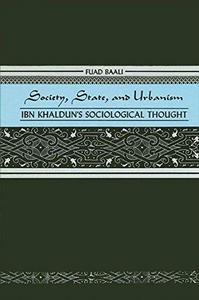 Society, state, and urbanism : Ibn Khaldun's sociological thought