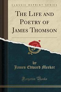 The Life and Poetry of James Thomson (Classic Reprint)