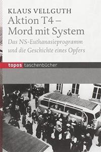 Aktion T4 - Mord mit System das NS-Euthanasieprogramm und die Geschichte eines Opfers