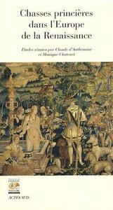 Chasses princières dans l'Europe de la Renaissance : actes du colloque de Chambord, 1er et 2 octobre 2004