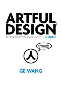 Artful Design: Technology in Search of the Sublime