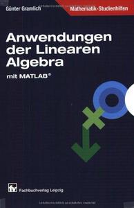 Anwendungen der Linearen Algebra: mit MATLAB ; mit 44 Bildern, 68 Beispielen und 41 Aufgaben