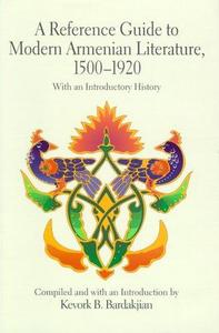 A Reference Guide to Modern Armenian Literature, 1500-1920 : with an introductory history