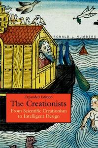 The Creationists : From Scientific Creationism to Intelligent Design, Expanded Edition