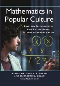 Mathematics in popular culture : essays on appearances in film, fiction, games, television and other media