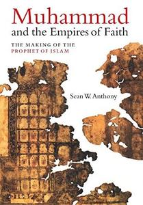 Muhammad and the empires of faith: the making of the prophet of Islam