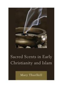 Sacred scents in early Christianity and Islam