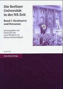 Die Berliner Universität in der NS-Zeit Band I. - unter Mitarb. von Rebecca Schaarschmidt