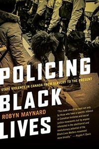 Policing Black Lives: State Violence in Canada from Slavery to the Present