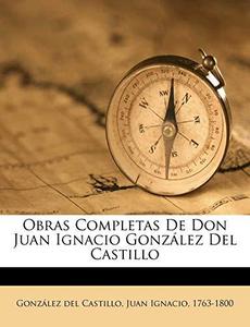 Obras Completas de Don Juan Ignacio Gonz Lez del Castillo