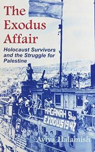 The Exodus affair : Holocaust survivors and the struggle for Palestine