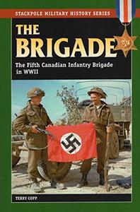 The brigade : the Fifth Canadian Infantry Brigade in World War II