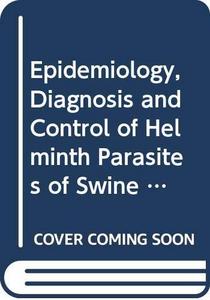 Epidemiology, Diagnosis and Control of Helminth Parasites of Swine Animal Health Manual