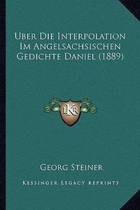 Uber Die Interpolation Im Angelsachsischen Gedichte Daniel (1889) (German Edition)