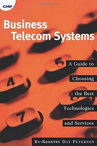 Business Telecom Systems: A Guide to Choosing the Best Technologies and Services
