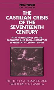 The Castilian crisis of the seventeenth century : new perspectives on the economic and social history of seventeenth-century Spain