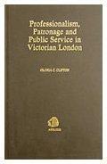Professionalism, Patronage and Public Service in Victorian London : The Staff of the Metropolitan Board of Works, 1856-89