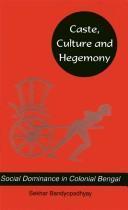 Caste, culture, and hegemony : social domination in colonial Bengal