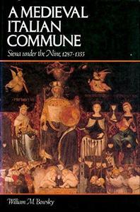 A Medieval Italian Commune : Siena under the Nine, 1287-1355