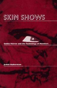 Skin shows : gothic horror and the technology of monsters