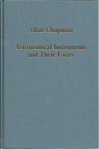 Astronomical instruments and their users : Tycho Brahe to William Lassell
