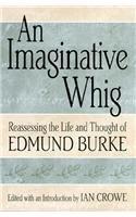 An Imaginative Whig: Reassessing the Life and Thought of Edmund Burke