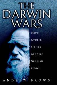 Darwin Wars: How Stupid Genes Became Selfish Gods