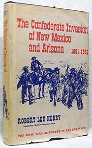 The Confederate Invasion of New Mexico and Arizona 1881-1882