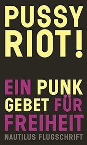 Pussy Riot! : Ein Punk-Gebet für Freiheit
