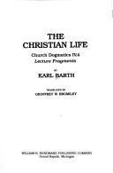 The Christian Life: Church Dogmatics IV, 4 Lecture Fragments
