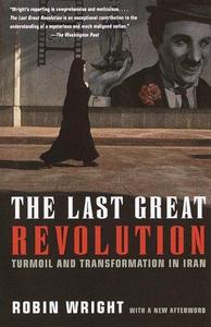 The last great revolution : turmoil and transformation in Iran