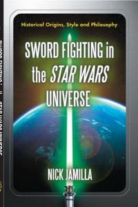 Sword fighting in the Star Wars universe : historical origins, style and philosophy