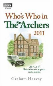 Who's Who in The Archers 2011: An A-Z of Britain's Most Popular Radio Drama