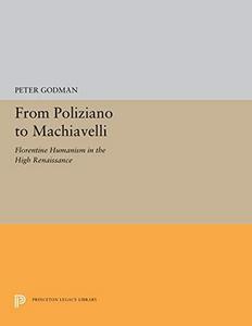 From Poliziano to Machiavelli : Florentine humanism in the high Renaissance
