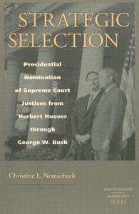Strategic Selection : Presidential Nomination of Supreme Court Justices from Herbert Hoover Through George W. Bush