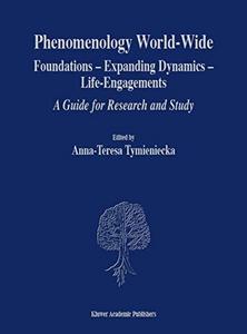 Phenomenology world wide : foundations, expanding dynamics, life-engagements, a guide for research and study